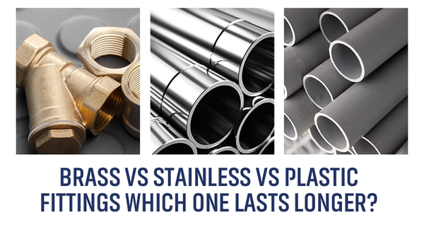 Brass vs Stainless vs Plastic Fittings: Which One Lasts Longer?