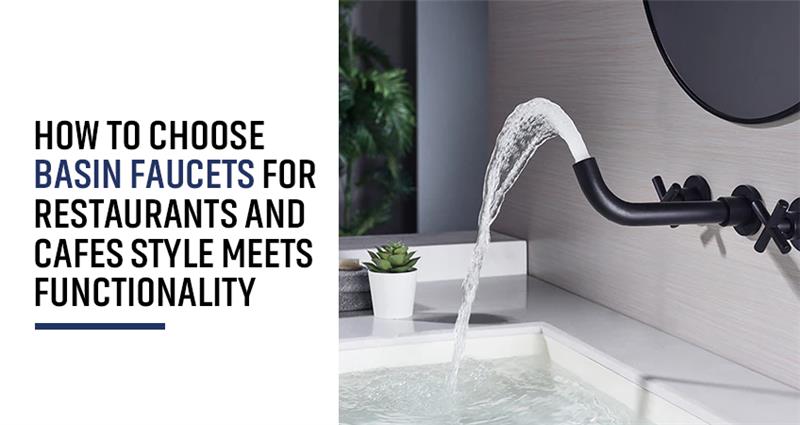 How to Choose Basin Faucets for Restaurants and Cafes | Sunlion Sanitary