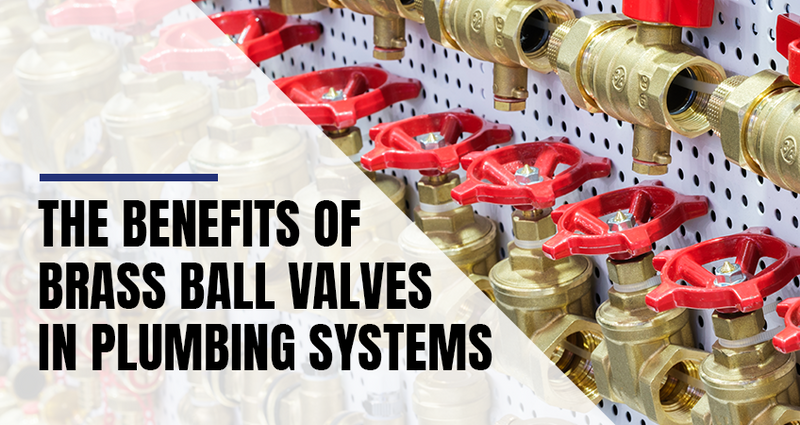 The Benefits of Brass Ball Valves in Plumbing Systems
