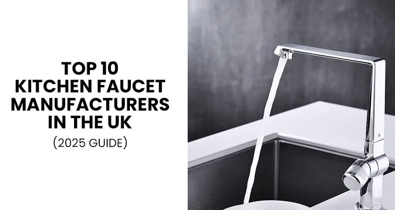 Top 10 Kitchen Faucet Manufacturers in the UK (2025 Guide)