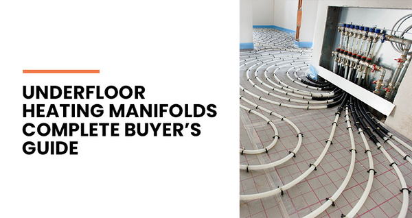 Underfloor Heating Manifolds: Complete Buyer’s Guide