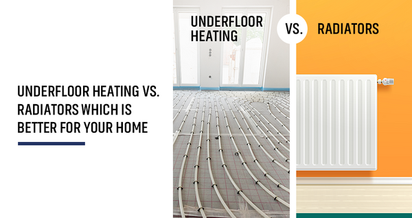 Underfloor Heating vs. Radiators: Which Is Better for Your Home?