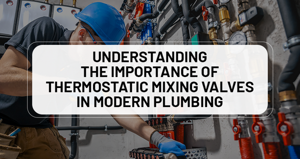 Understanding the Importance of Thermostatic Mixing Valves in Modern Plumbing